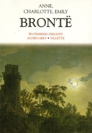 Wuthering Heights, Agnès Grey & Villette (Brontë Sisters)
