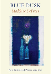 Blue Dusk: New & Selected Poems, 1951-2001 (Madeline Defrees)