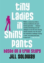 Tiny Ladies in Shiny Pants (Jill Soloway)