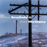 John Scofield &amp; Pat Metheny - I Can See Your House From Here