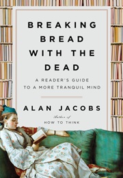 Breaking Bread With the Dead (Alan Jacobs)