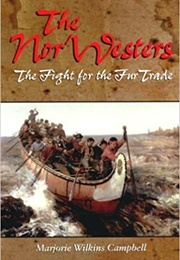 The Nor'westers: The Fight for the Fur Trade (Marjorie Wilkins Campbell)