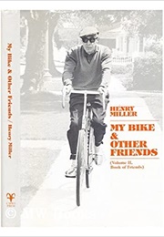 My Bike & Other Friends: Volume II of Book of Friends (Henry Miller)