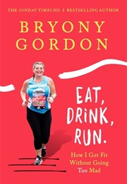 Eat, Drink, Run (Bryony Gordon)
