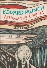Edvard Munch: Behind the Scream (Sue Prideaux)