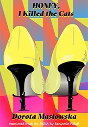 Honey, I Killed the Cats (Dorota Masłowska)