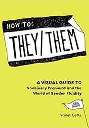 How to They/Them: A Visual Guide to Nonbinary Pronouns and the World of Gender Fluidity (Stuart Getty)