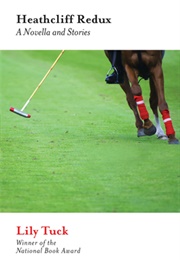 Heathcliff Redux: A Novella and Stories (Lily Tuck)