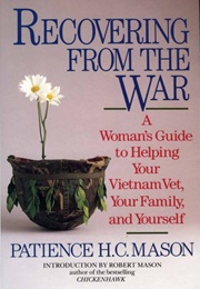 Recovering From the War: A Woman's Guide to Helping Your Vietnam Vet, Your Family, and Yourself (Patience H.C. Mason)