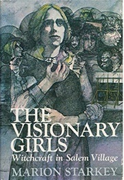 The Visionary Girls: Witchcraft in Salem Village (Marion Lena Starkey)