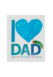 I (Heart) Dad With the Very Hungry Caterpillar (Eric Carle)