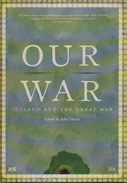Our War: Ireland and the Great War (John Horne)