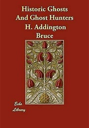 Historic Ghosts and Ghost Hunters (Henry Addington Bruce)