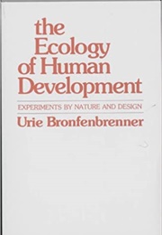 The Ecology of Human Development (Urie Bronfenbrenner)