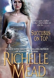 Succubus on Top (Richelle Mead)