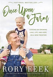 Once Upon a Farm: Lessons on Growing Love, Life, and Hope on a New Frontier (Rory Feek)