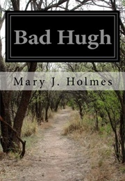Bad Hugh (Mary J. Holmes)