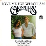 Love Me for What I Am- The Carpenters