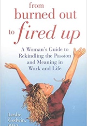 From Burned Out to Fired Up (Leslie Godwin)