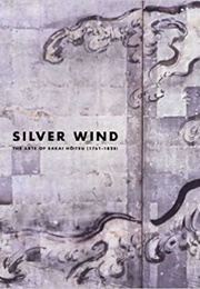 Silver Wind 1761-1828: The Arts of Sakai Hoitsu (Matthew P. McKelway)
