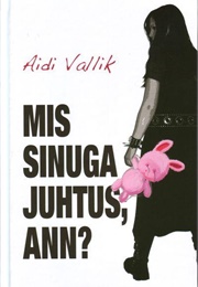 Mis Sinuga Juhtus, Ann? (Aidi Vallik)