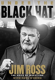 Under the Black Hat: My Life in the WWE and Beyond (Jim Ross With Paul O&#39;Brien)