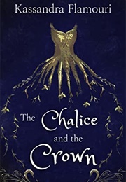 The Chalice and the Crown (Kassandra Flamouri)