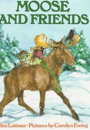 Moose and Friends (Latimer, Jim)