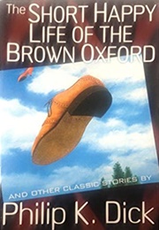 The Short Happy Life of the Brown Oxford (Philip K. Dick)