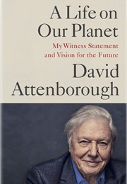 Life on Our Planet: My Witness Statement and a Vision for the Future (David Attenborough)