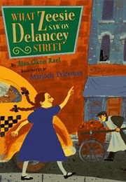 What Zeesie Saw on Delancey Street (Elsa Okon Rael)