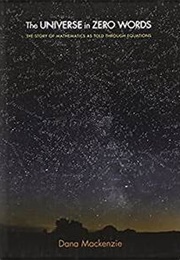 The Universe in Zero Word: The Story of Mathematics as Told Through Equations (Dana Mackenzie)