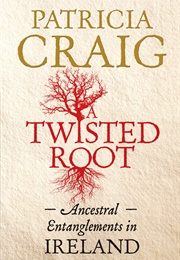 Twisted Root: Ancestral Entanglements in Ireland (Patricia Craig)