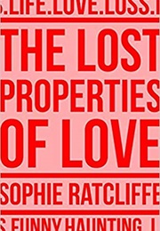 The Lost Properties of Love (Sophie Ratcliffe)