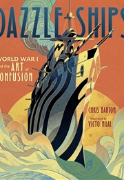 Dazzle Ships: World War I and the Art of Confusion (Chris Barton)