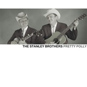Pretty Polly - The Stanley Brothers