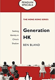 Generation HK: Seeking Identity in China&#39;s Shadow (Ben Bland)