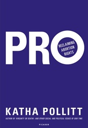 Pro: Reclaiming Abortion Rights (Katha Pollitt)