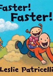 Faster! Faster! (Leslie Patricelli)