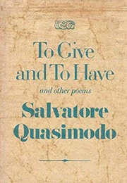 To Give and to Have, and Other Poems (Salvatore Quasimodo)