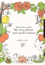 Let's Draw Plants and Small Creatures (Sachiko Umoto)