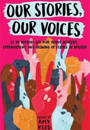 Our Stories, Our Voices: 21 YA Authors Get Real About Injustice, Empowerment, and Growing Up Female (Amy Reed)