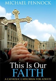 This Is Our Faith (Michael Francis Pennock)