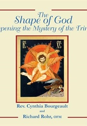 The Shape of God: Deepening the Mystery of the Trinity (Bourgeault/Rohr)