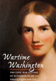 Wartime Washington: The Letters of Elizabeth Blair Lee (Virginia Laas)