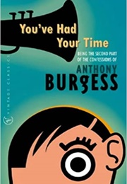 You&#39;ve Had Your Time (Anthony Burgess)