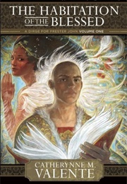 The Habitation of the Blessed (Catherynne M. Valente)