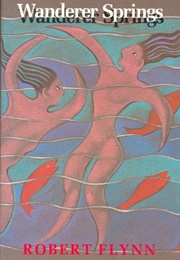 Wanderer Springs (Robert Flynn)