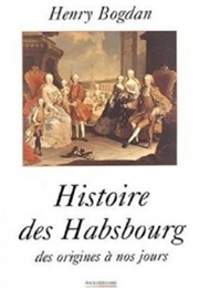Histoire Des Habsbourg Des Origines À Nos Jours (Henry Bogdan)