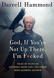 God, If You're Not Up There I'm F*Cked (Darrell Hammond)